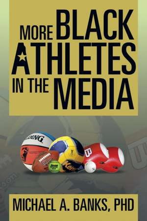 More Black Athletes in the Media de Michael A. Banks