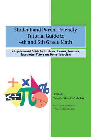 Student and Parent Friendly Tutorial Guide to 4th and 5th Grade Math de Donna M. Mosch Craft Murdock