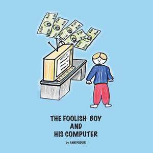 The Foolish Boy and His Computer de Ann Poduri