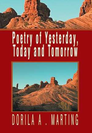 Poetry of Yesterday, Today and Tomorrow de Dorila A. Marting