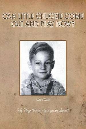 Can Little Chuckie Come Out and Play Now? de Chuck Brummel