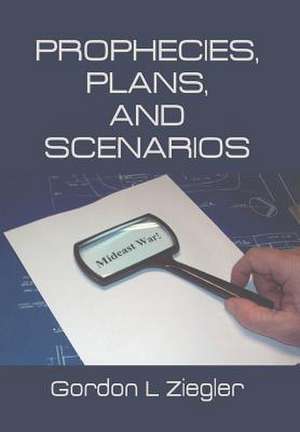 Prophecies, Plans, and Scenarios de Gordon L. Ziegler