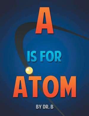 B.: Is for Atom