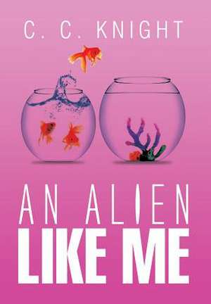 An Alien Like Me de C. C. Knight