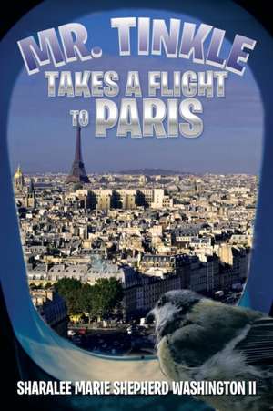 Mr. Tinkle Takes a Flight to Paris de Sharalee Marie Shepherd Washington II