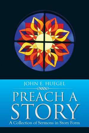 Preach a Story de John E. Huegel