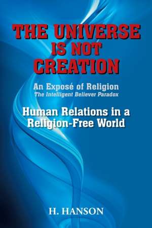 THE UNIVERSE IS NOT CREATION de H. Hanson