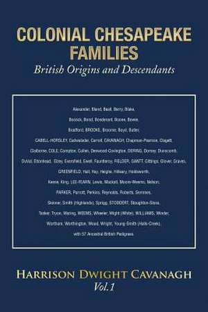 Colonial Chesapeake Families British Origins and Descendants de Harrison Dwight Cavanagh