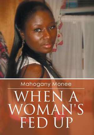 When a Woman's Fed Up de Mahogany Monee