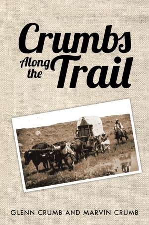 Crumbs Along the Trail de Glenn Crumb