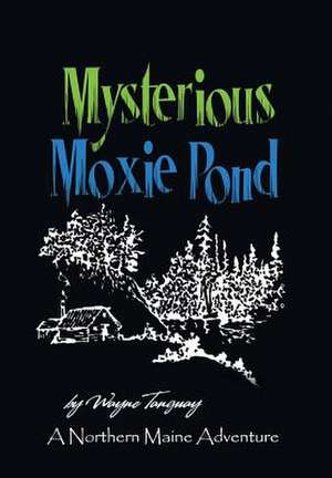 Mysterious Moxie Pond de Wayne Tanguay