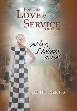 For the Love of Service Book 4 de Juttee Armiss