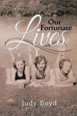 Our Fortunate Lives de Judy Boyd