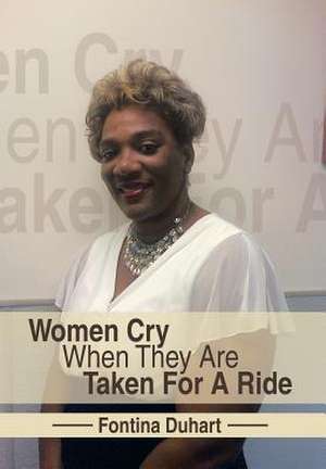 Women Cry When They Are Taken for a Ride de Fontina Duhart