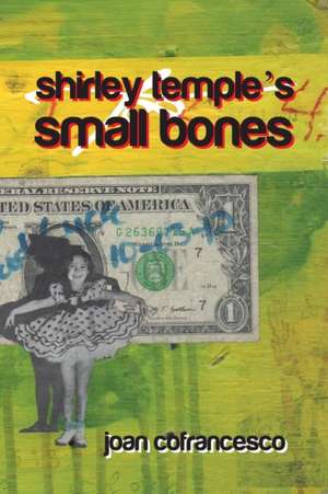 Shirley Temple's Small Bones de Joan Cofrancesco