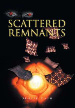 Scattered Remnants de Denise Cash