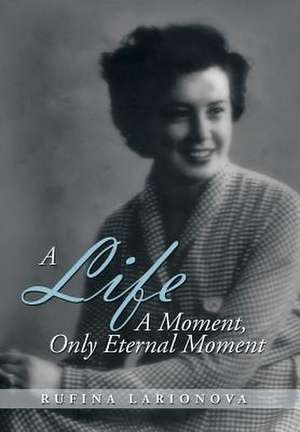 A Life - A Moment, Only Eternal Moment de Rufina Larionova