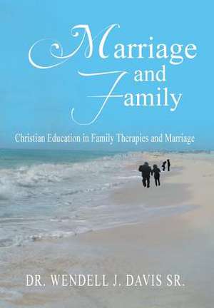 Marriage and Family de Wendell J. Davis Sr.