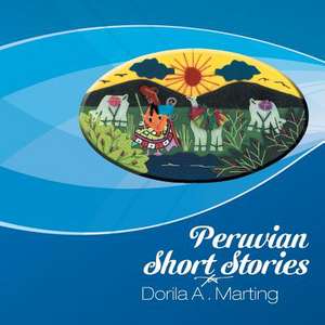 Peruvian Short Stories de Dorila A. Marting