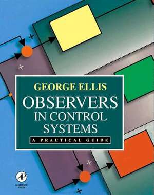 Observers in Control Systems: A Practical Guide de George Ellis