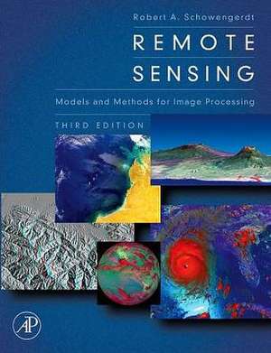 Remote Sensing: Models and Methods for Image Processing de Robert A. Schowengerdt