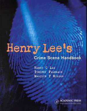 Henry Lee's Crime Scene Handbook de Henry C. Lee