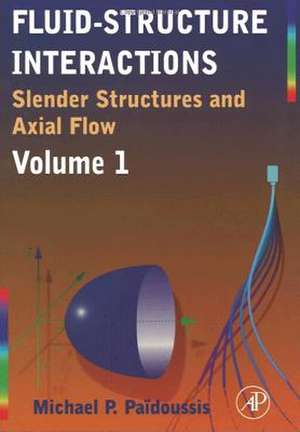 Fluid-Structure Interactions: Slender Structures and Axial Flow de Michael P. Paidoussis