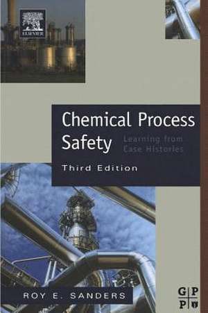 Chemical Process Safety: Learning from Case Histories de Roy Sanders