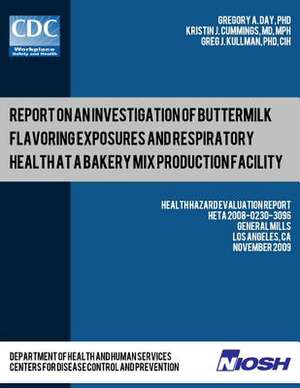 Report on an Investigation of Buttermilk Flavoring Exposures and Respiratory Health at a Bakery Mix Production Facility de Dr Gregory a. Day