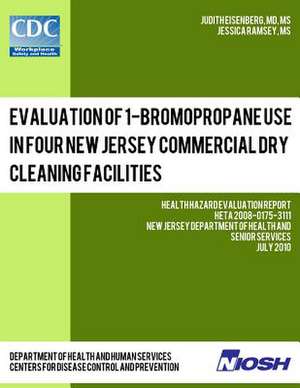 Evaluation of 1-Bromopropane Use in Four New Jersey Commercial Dry Cleaning Facilities de Dr Judith Eisenberg