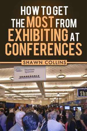 How to Get the Most from Exhibiting at Conferences de Shawn Collins