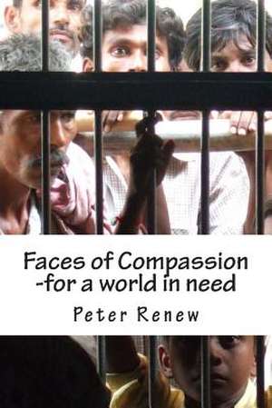 Faces of Compassion de Peter Jonathan Renew