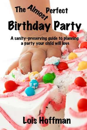 The Almost Perfect Birthday Party de Lois Hoffman