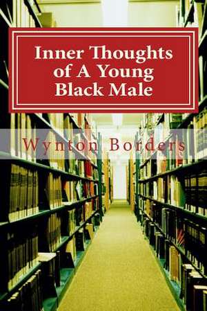 Inner Thoughts of a Young Black Male de Wynton Borders