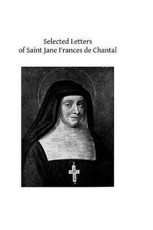 Selected Letters of Saint Jane Frances de Chantal de St Jane Frances De Chantal