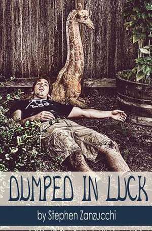 Dumped in Luck de Stephen Zanzucchi