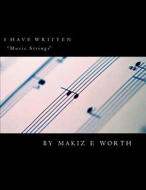 I Have Written Music Strings de Makiz E. Worth