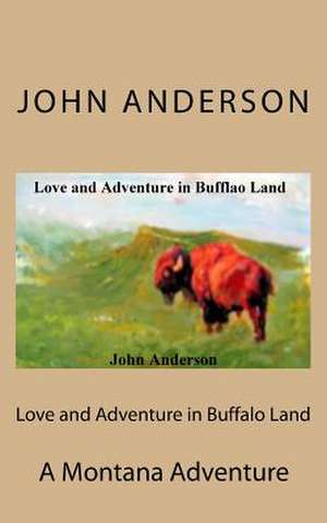 Love and Adventure in Buffalo Land de John G. Anderson