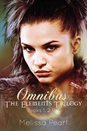 The Elements Trilogy Omnibus de Melissa Pearl