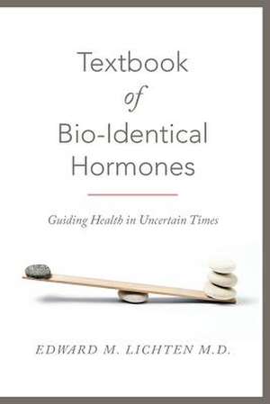 Textbook of Bio-Identical Hormones de Edward M. Lichten M. D.