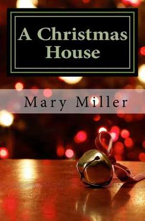 A Christmas House de Mary Miller