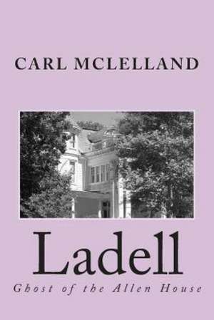 Ladell: Ghost of the Allen House de MR Carl W. McLelland