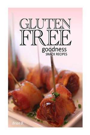 Gluten-Free Goodness - Snack Recipes de Brian B