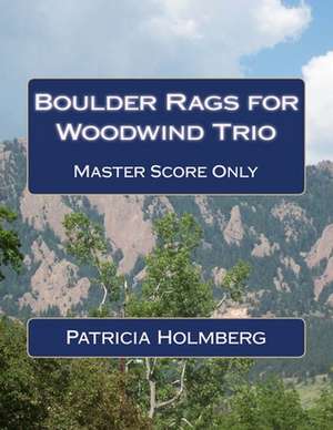 Boulder Rags for Woodwind Trio de Patricia T. Holmberg