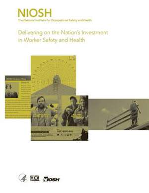 Delivering on the Nation's Investment in Worker Safety and Health de Department of Health and Human Services