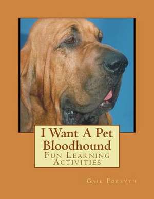 I Want a Pet Bloodhound de Gail Forsyth