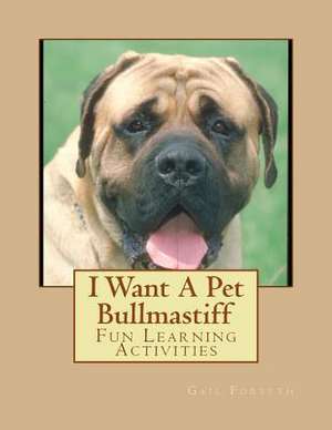 I Want a Pet Bullmastiff de Gail Forsyth