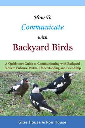 How to Communicate with Backyard Birds de Gitie House