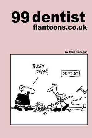 99 Dentist Flantoons.Co.UK de Mike Flanagan