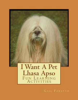 I Want a Pet Lhasa Apso de Gail Forsyth